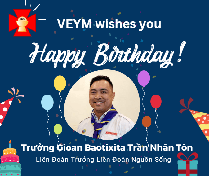 Happy Birthday to Trưởng Gioan Baotixita Trần Nhân Tôn, Liên Đoàn Trưởng Liên Đoàn Nguồn Sống!