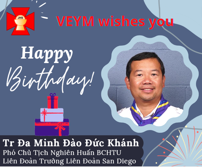 Happy Birthday to Trưởng Đa Minh Đào Đức Khánh, Phó Chủ Tịch Nghiên Huấn BCHTU!