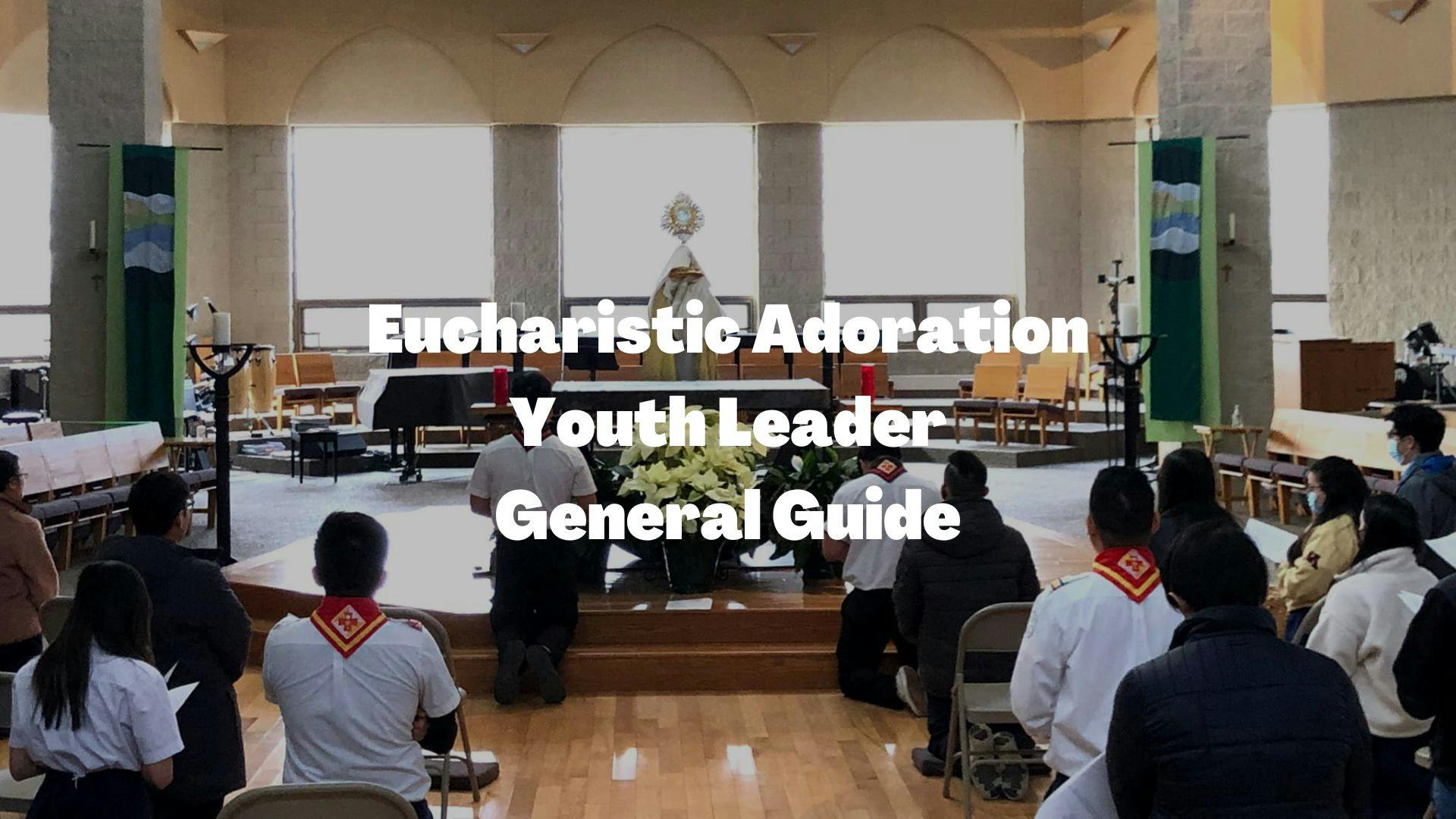 General Eucharistic Adoration Guide for Youth Leaders