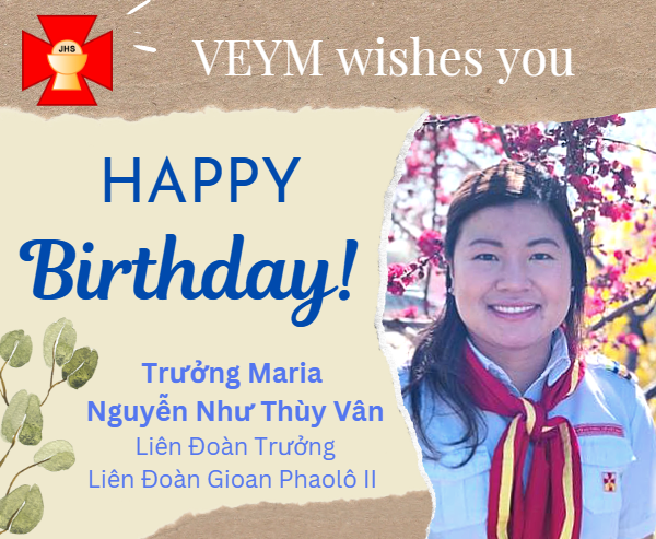 Happy Birthday to Trưởng Maria Nguyễn Như Thùy Vân, Liên Đoàn Trưởng Liên Đoàn Gioan Phaolô II !