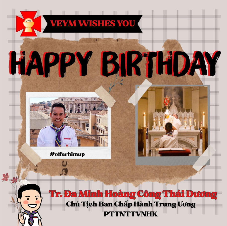 Happy Birthday to our beloved VEYM President, Tr. Đaminh Hoàng Công Thái Dương!