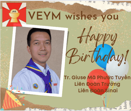 Happy Birthday to Tr. Giuse Mã Phước Tuyền, Liên Đoàn Trưởng of Liên Đoàn Sinai!