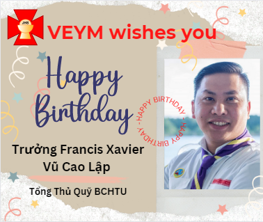 Happy Birthday to Trưởng Francis Xavier Vũ Cao Lập, Tổng Thủ Quỹ BCHTU!
