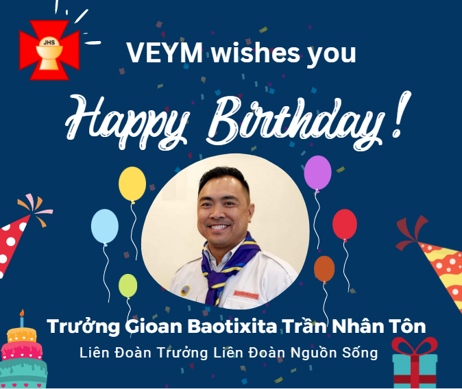 Happy Birthday to Trưởng Gioan Baotixita Trần Nhân Tôn, Liên Đoàn Trưởng Liên Đoàn Nguồn Sống!