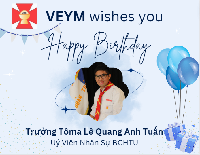 Happy Birthday to Trưởng Tôma Lê Quang Anh Tuấn, Ủy Viên Nhân Sự BCHTU!