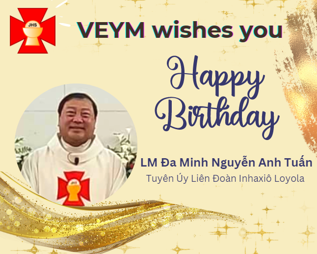 Happy Birthday to Cha Đa Minh Nguyễn Anh Tuấn, Tuyên Úy Liên Đoàn Inhaxiô Loyola!